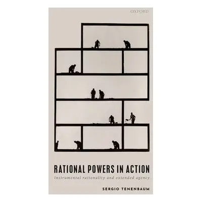 Rational Powers in Action - Tenenbaum, Sergio (Professor of Philosophy, Professor of Philosophy,