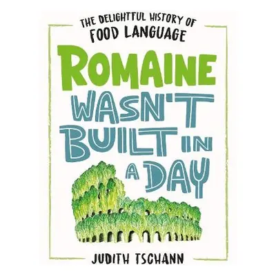 Romaine Wasn't Built in a Day - Tschann, Judith