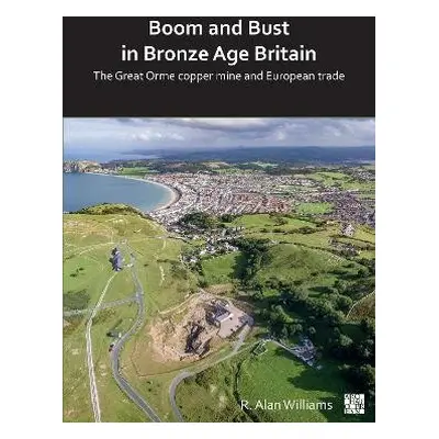 Boom and Bust in Bronze Age Britain - Williams, R. Alan