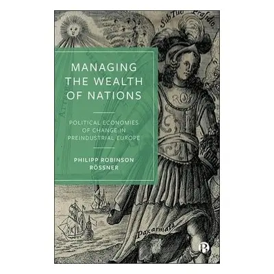 Managing the Wealth of Nations - Rossner, Philipp Robinson (The University of Manchester)