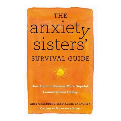 Anxiety Sisters' Survival Guide - Sarachek, Maggie a Greenberg, Abbe