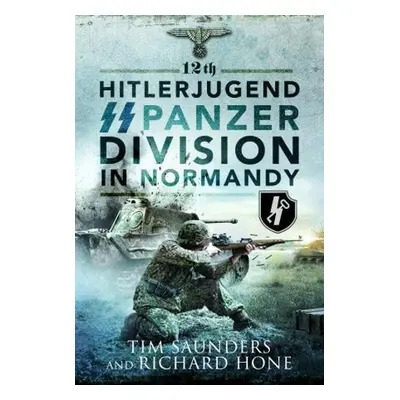 12th Hitlerjugend SS Panzer Division in Normandy - Saunders, Tim