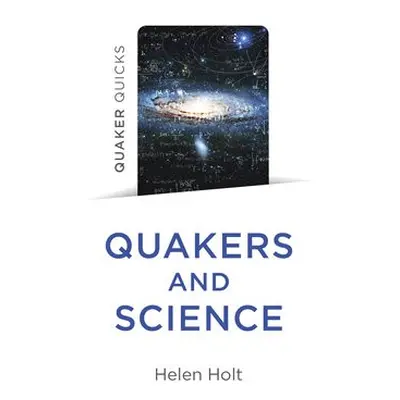 Quaker Quicks - Quakers and Science - Holt, Helen