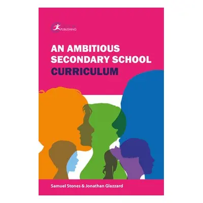 Ambitious Secondary School Curriculum - Glazzard, Jonathan a Green, Michael