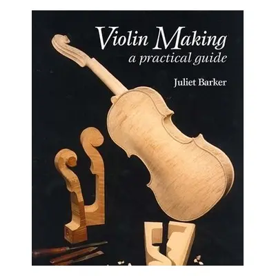 Violin Making - Barker, Juliet