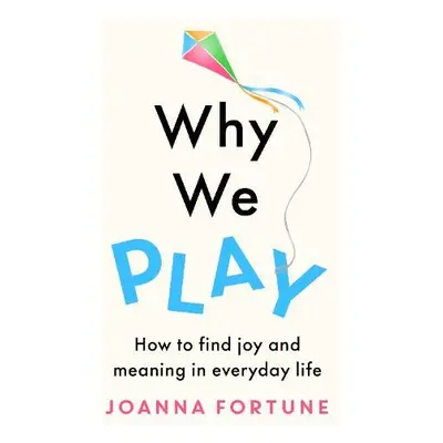 Why We Play - Fortune, Joanna