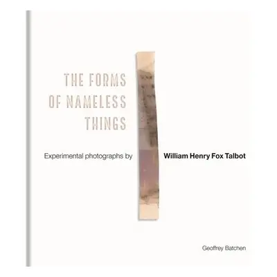 Forms of Nameless Things - Batchen, Geoffrey