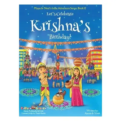 Let's Celebrate Krishna's Birthday! (Maya a Neel's India Adventure Series, Book 12) - Chakrabort