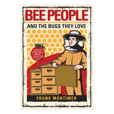 Bee People and the Bugs They Love - Mortimer, Frank