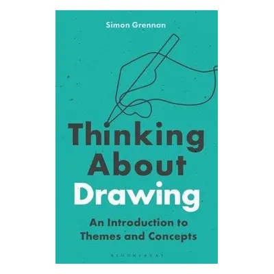 Thinking About Drawing - Grennan, Dr Simon (University of Chester, UK)