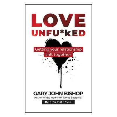 Love Unfu*ked - Bishop, Gary John