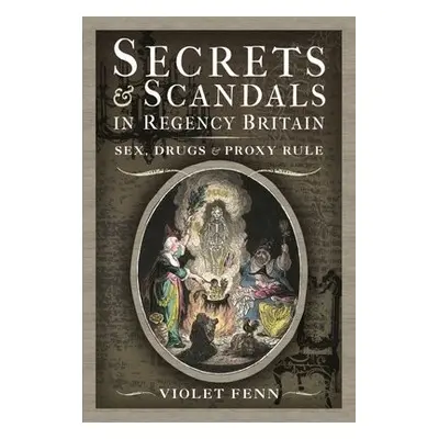 Secrets and Scandals in Regency Britain - Fenn, Violet