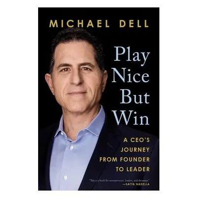 Play Nice but Win - Dell, Michael