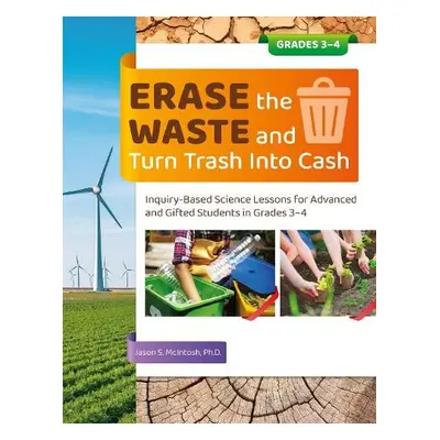 Erase the Waste and Turn Trash Into Cash - McIntosh, Jason S.