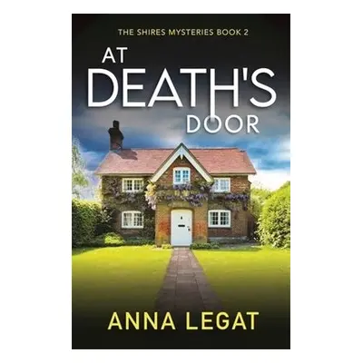 At Death's Door: The Shires Mysteries 2 - Legat, Anna