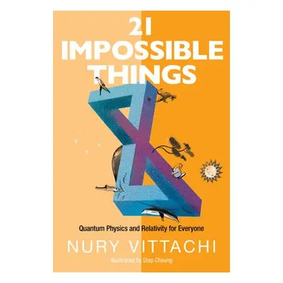 21 Impossible Things: Quantum Physics And Relativity For Everyone - Vittachi, Nury (Hong Kong Po