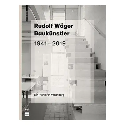 Rudolf Wager Baukunstler 1941-2019 - Pfeifer Steiner, Martina a Hammerle, Marina