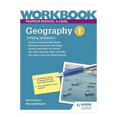 Pearson Edexcel A-level Geography Workbook 1: Physical Geography - Holmes, David a Witherick, Mi