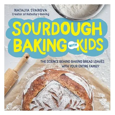 Sourdough Baking with Kids - Syanova, Natalya