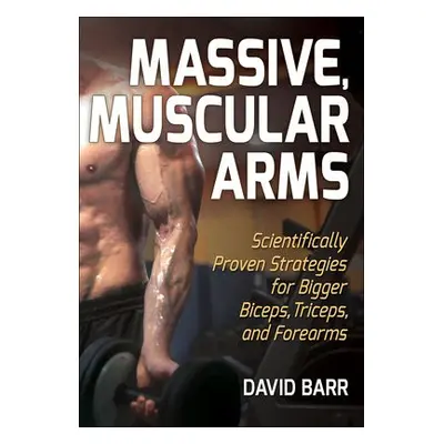 Massive, Muscular Arms - Barr, David