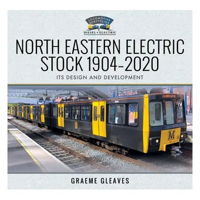 North Eastern Electric Stock 1904-2020 - Gleaves, Graeme