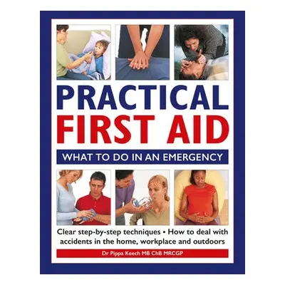 Practical First Aid - Keech, Dr Pippa