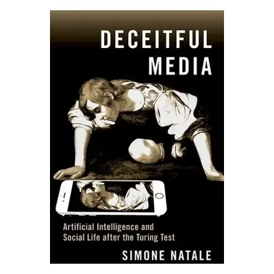 Deceitful Media - Natale, Simone (Associate Professor in Media Theory and History, Associate Pro