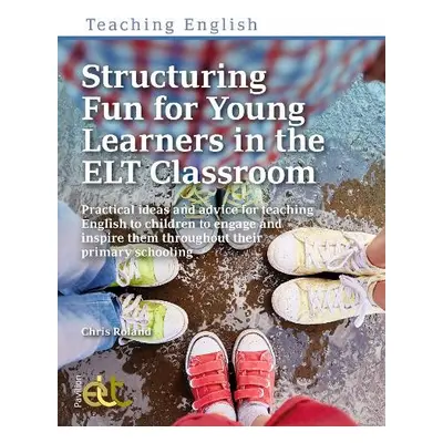 Structuring Fun for Young Learners in the ELT Classroom - Roland, Chris