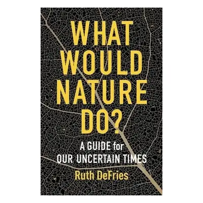 What Would Nature Do? - DeFries, Ruth