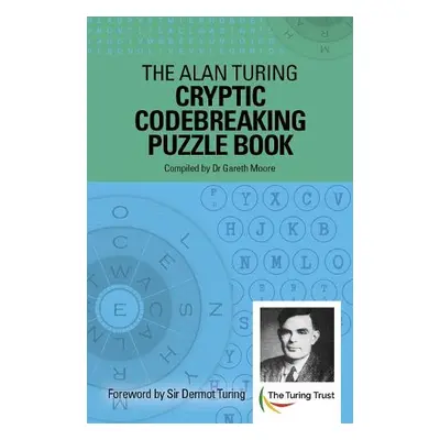 Alan Turing Cryptic Codebreaking Puzzle Book - Moore, Dr Gareth