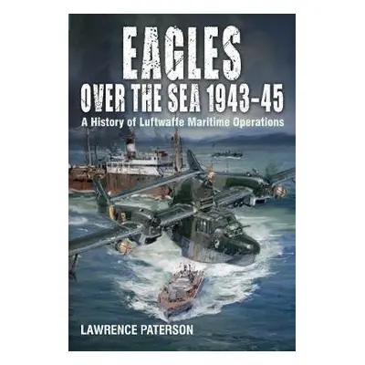 Eagles over the Sea, 1943-45 - Paterson, Lawrence