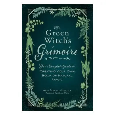 Green Witch's Grimoire - Murphy-Hiscock, Arin