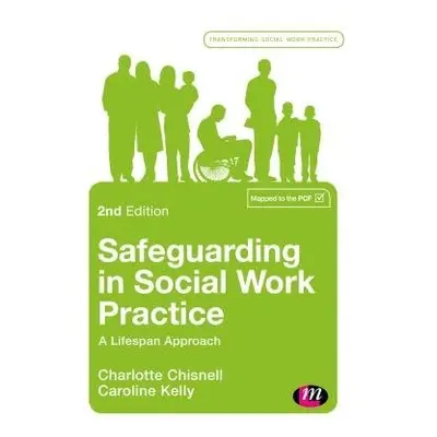 Safeguarding in Social Work Practice - Chisnell, Charlotte a Kelly, Caroline (Teesside Universit