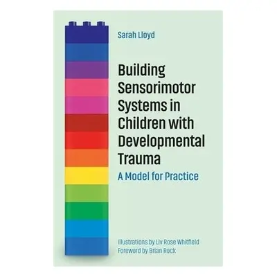 Building Sensorimotor Systems in Children with Developmental Trauma - Lloyd, Sarah