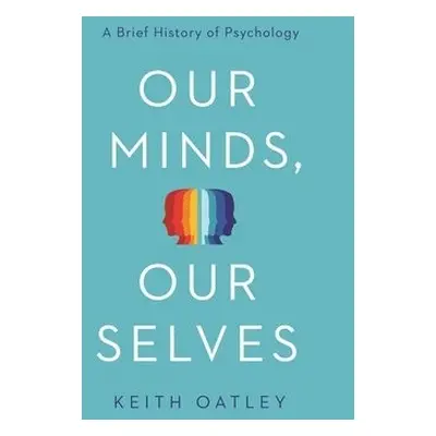 Our Minds, Our Selves - Oatley, Keith