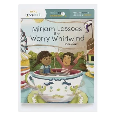 MIRIAM LASSOES THE WORRY WHIRLWIND - DAY, SOPHIA