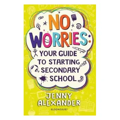 No Worries: Your Guide to Starting Secondary School - Alexander, Jenny