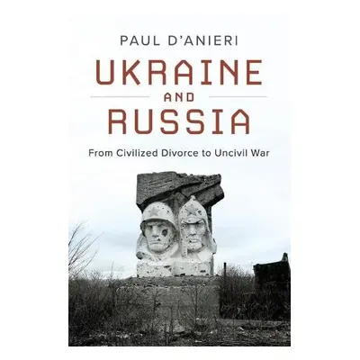 Ukraine and Russia - D'Anieri, Paul (University of California, Riverside)