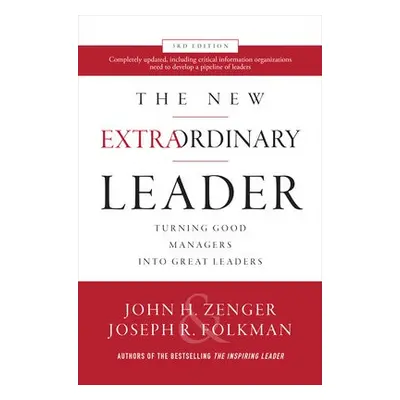 New Extraordinary Leader, 3rd Edition: Turning Good Managers into Great Leaders - Zenger, John a