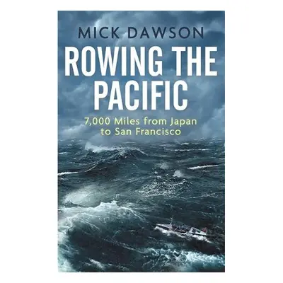 Rowing the Pacific - Dawson, Mick