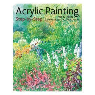 Acrylic Painting Step-by-Step - Jelbert, Wendy a Massey, Carole a Hyde, David