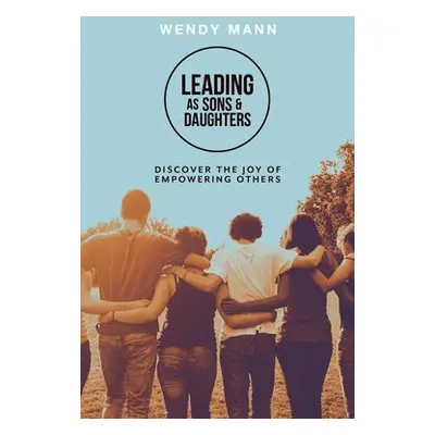 Leading as Sons and Daughters - Mann, Wendy