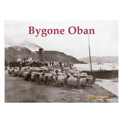 Bygone Oban - Byrom, Bernard