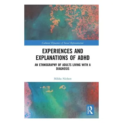 Experiences and Explanations of ADHD - Nielsen, Mikka