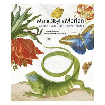 Maria Sibylla Merian - Artist, Scientist, Adventurer - Pomeroy, Sarah B. a Kathirithamby, Jeyara