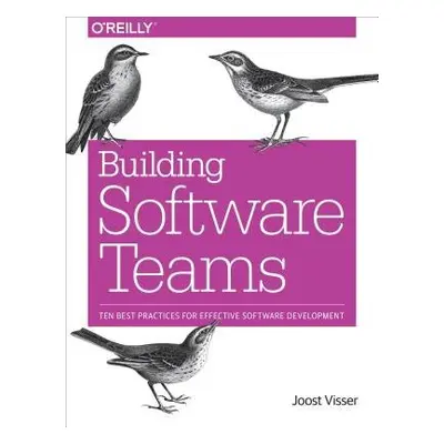 Building Software Teams - Visser, Joost a Rigal, Sylvan a Wijnholds, Gijs a Lubsen, Zeeger