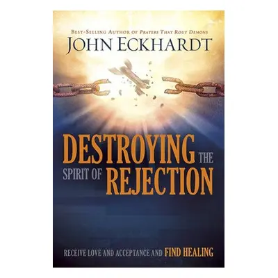 Destroying The Spirit Of Rejection - Eckhardt, John