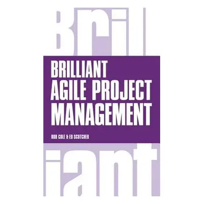 Brilliant Agile Project Management - Cole, Rob a Scotcher, Edward