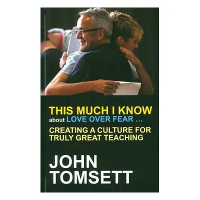 This Much I Know About Love Over Fear ... - Tomsett, John