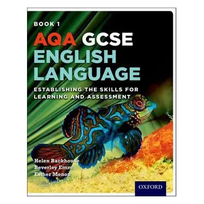 AQA GCSE English Language: Student Book 1 - Backhouse, Helen a Emm, Beverley a Menon, Esther